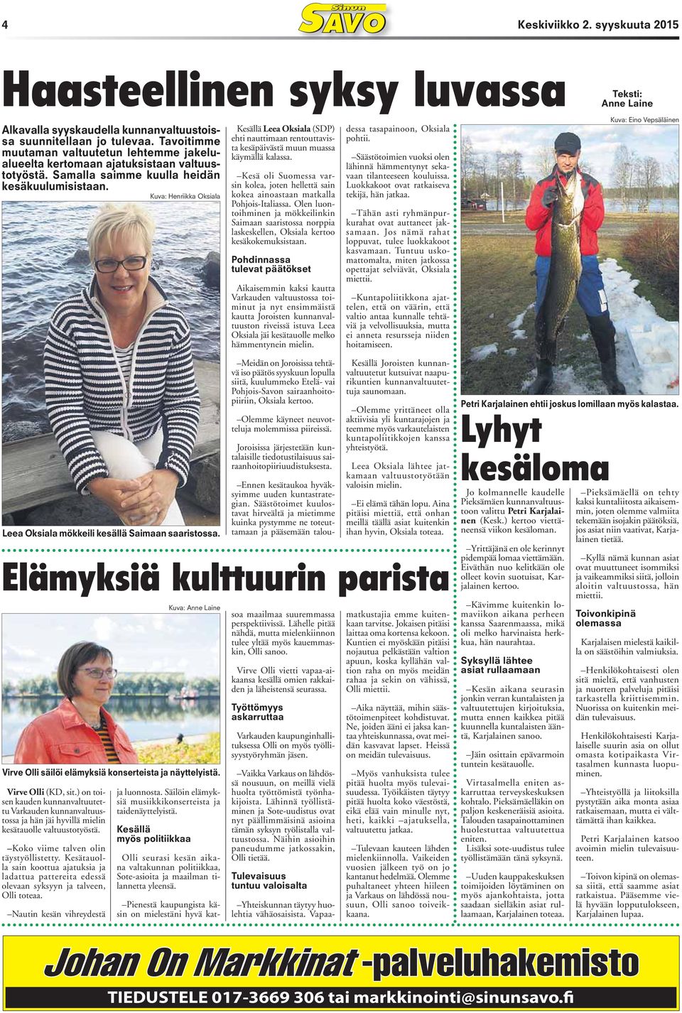Kuva: Henriikka Oksiala Kesällä Leea Oksiala (SDP) ehti nauttimaan rentouttavista kesäpäivästä muun muassa käymällä kalassa.