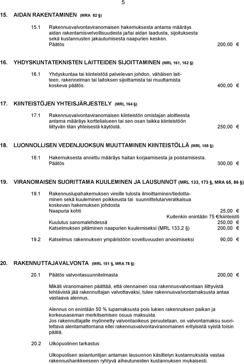 YHDYSKUNTATEKNISTEN LAITTEIDEN SIJOITTAMINEN (MRL 161, 162 ) 16.