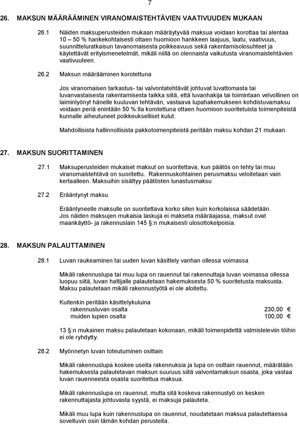 poikkeavuus sekä rakentamisolosuhteet ja käytettävät erityismenetelmät, mikäli niillä on olennaista vaikutusta viranomaistehtävien vaativuuteen. 26.