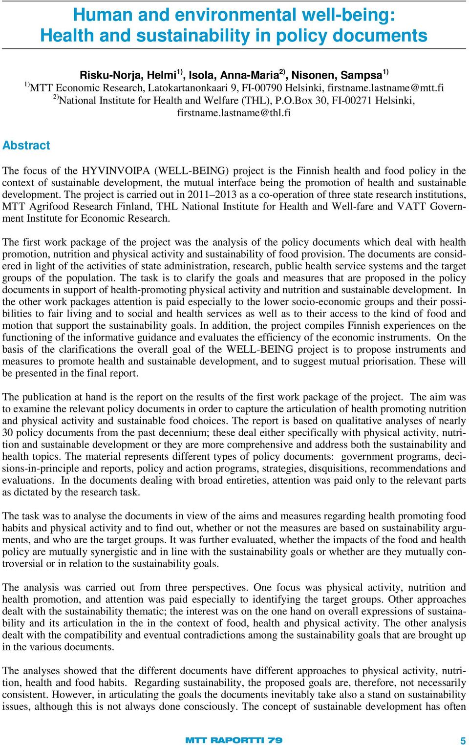 fi Abstract The focus of the HYVINVOIPA (WELL-BEING) project is the Finnish health and food policy in the context of sustainable development, the mutual interface being the promotion of health and