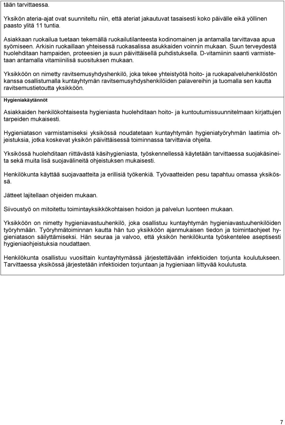 Suun terveydestä huolehditaan hampaiden, proteesien ja suun päivittäisellä puhdistuksella. D-vitamiinin saanti varmistetaan antamalla vitamiinilisä suosituksen mukaan.