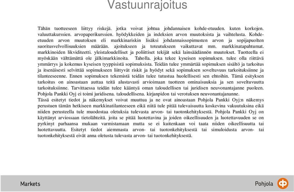 ajoitukseen ja toteutukseen vaikuttavat mm. markkinatapahtumat. markkinoiden likviditeetti. yleistaloudelliset ja poliittiset tekijät sekä lainsäädännön muutokset.
