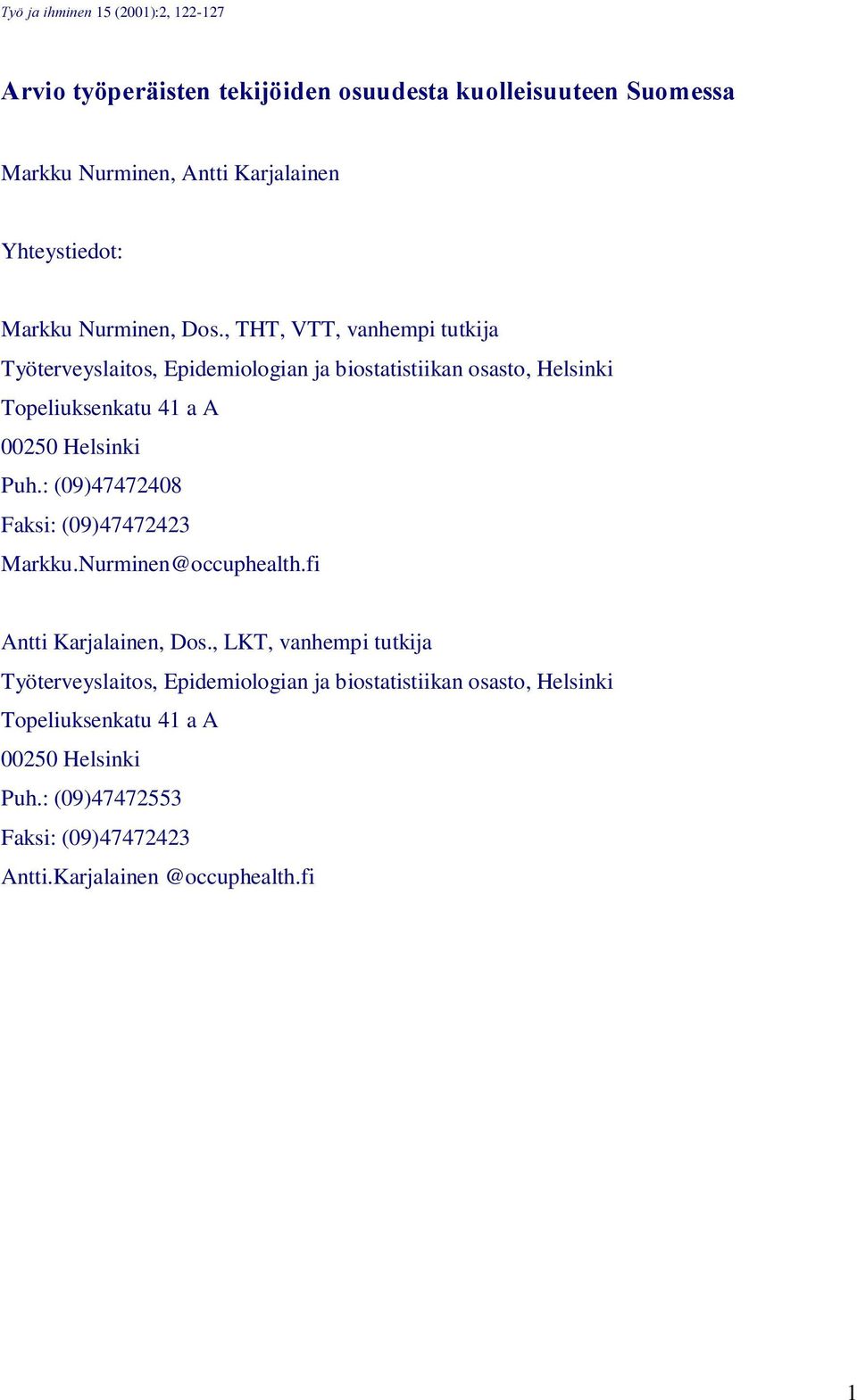 , THT, VTT, vanhempi tutkija Työterveyslaitos, Epidemiologian ja biostatistiikan osasto, Helsinki Topeliuksenkatu 41 a A 00250 Helsinki Puh.