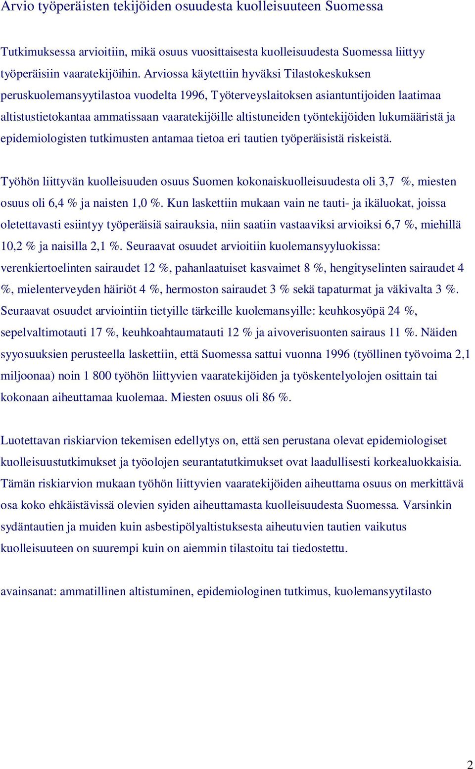 työntekijöiden lukumääristä ja epidemiologisten tutkimusten antamaa tietoa eri tautien työperäisistä riskeistä.