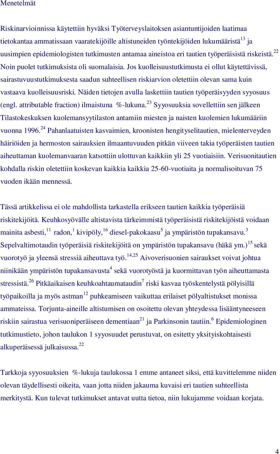 Jos kuolleisuustutkimusta ei ollut käytettävissä, sairastuvuustutkimuksesta saadun suhteellisen riskiarvion oletettiin olevan sama kuin vastaava kuolleisuusriski.