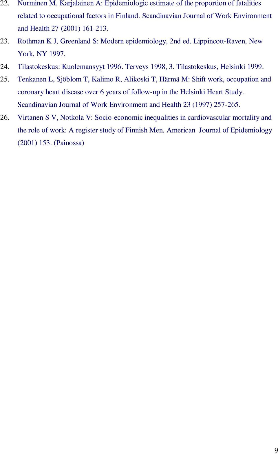 Tenkanen L, Sjöblom T, Kalimo R, Alikoski T, Härmä M: Shift work, occupation and coronary heart disease over 6 years of follow-up in the Helsinki Heart Study.