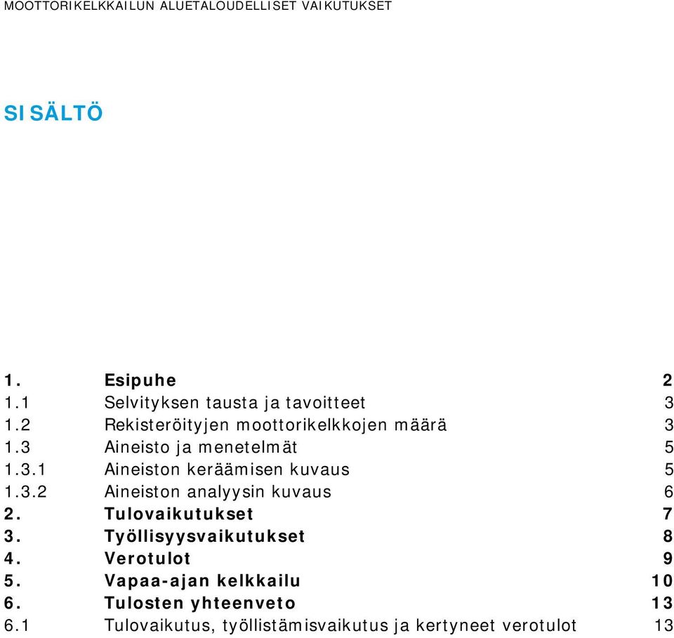 3.2 Aineiston analyysin kuvaus 6 2. Tulovaikutukset 7 3. Työllisyysvaikutukset 8 4.