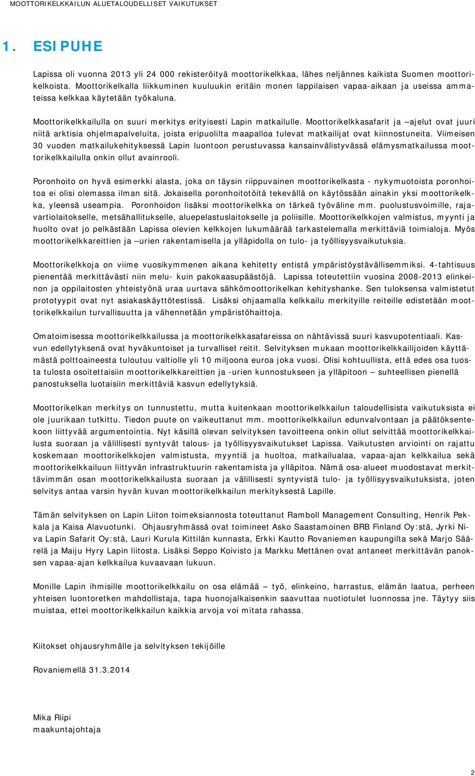 Moottorikelkkasafarit ja ajelut ovat juuri niitä arktisia ohjelmapalveluita, joista eripuolilta maapalloa tulevat matkailijat ovat kiinnostuneita.