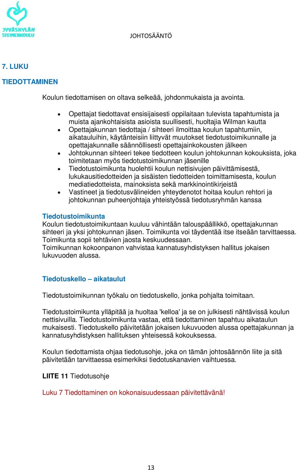 tapahtumiin, aikatauluihin, käytänteisiin liittyvät muutokset tiedotustoimikunnalle ja opettajakunnalle säännöllisesti opettajainkokousten jälkeen Johtokunnan sihteeri tekee tiedotteen koulun