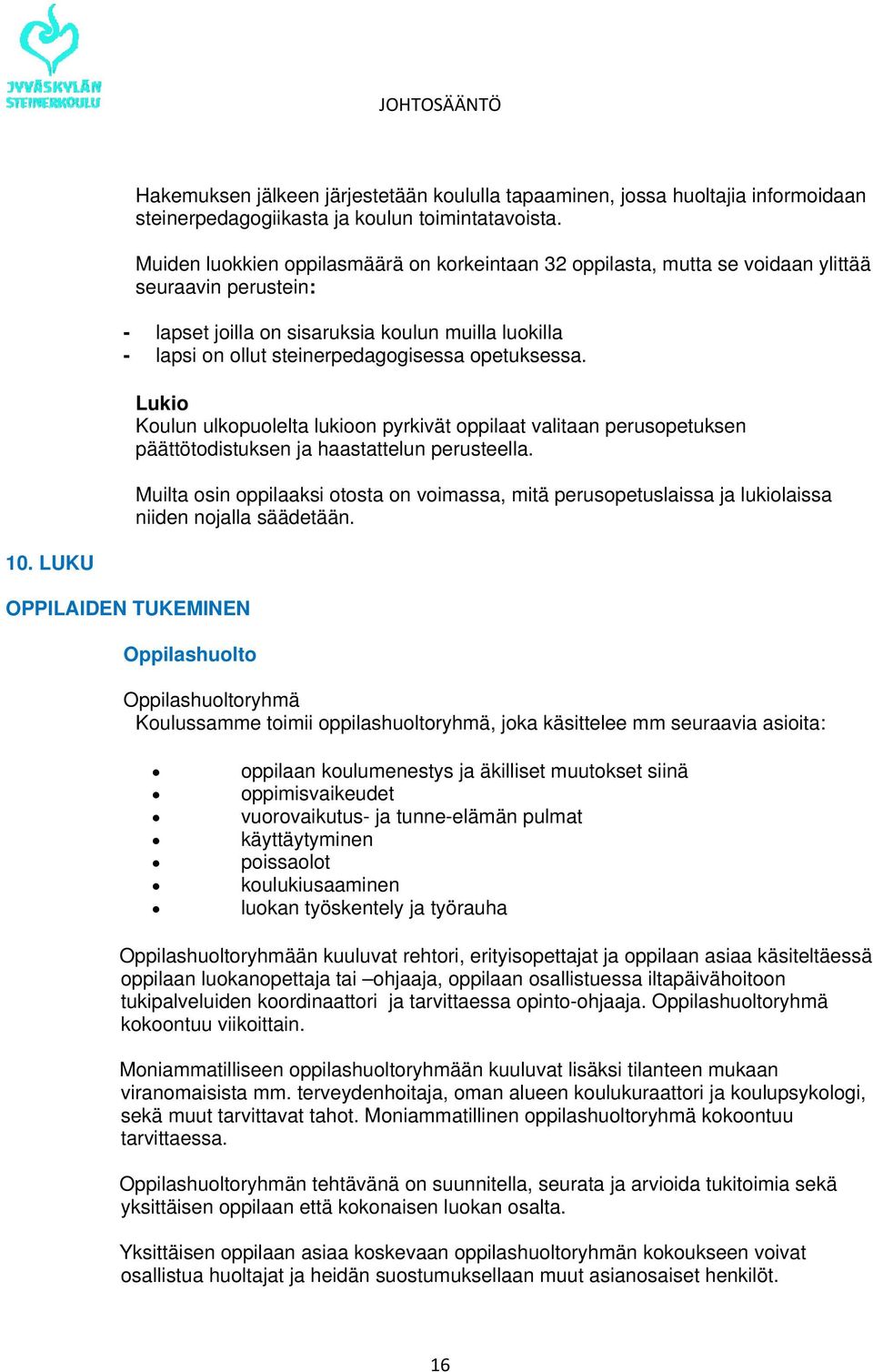 opetuksessa. Lukio Koulun ulkopuolelta lukioon pyrkivät oppilaat valitaan perusopetuksen päättötodistuksen ja haastattelun perusteella.