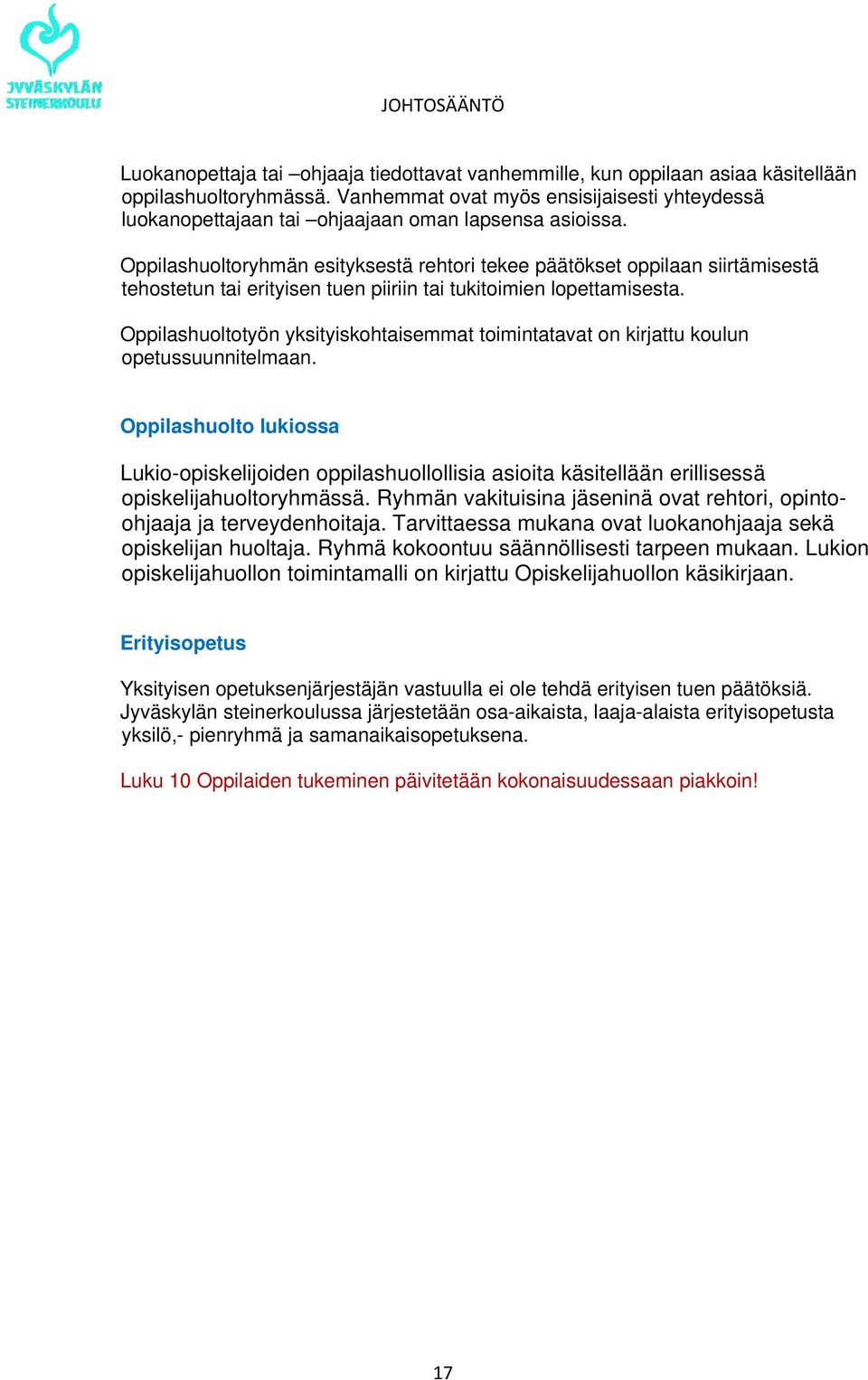 Oppilashuoltoryhmän esityksestä rehtori tekee päätökset oppilaan siirtämisestä tehostetun tai erityisen tuen piiriin tai tukitoimien lopettamisesta.