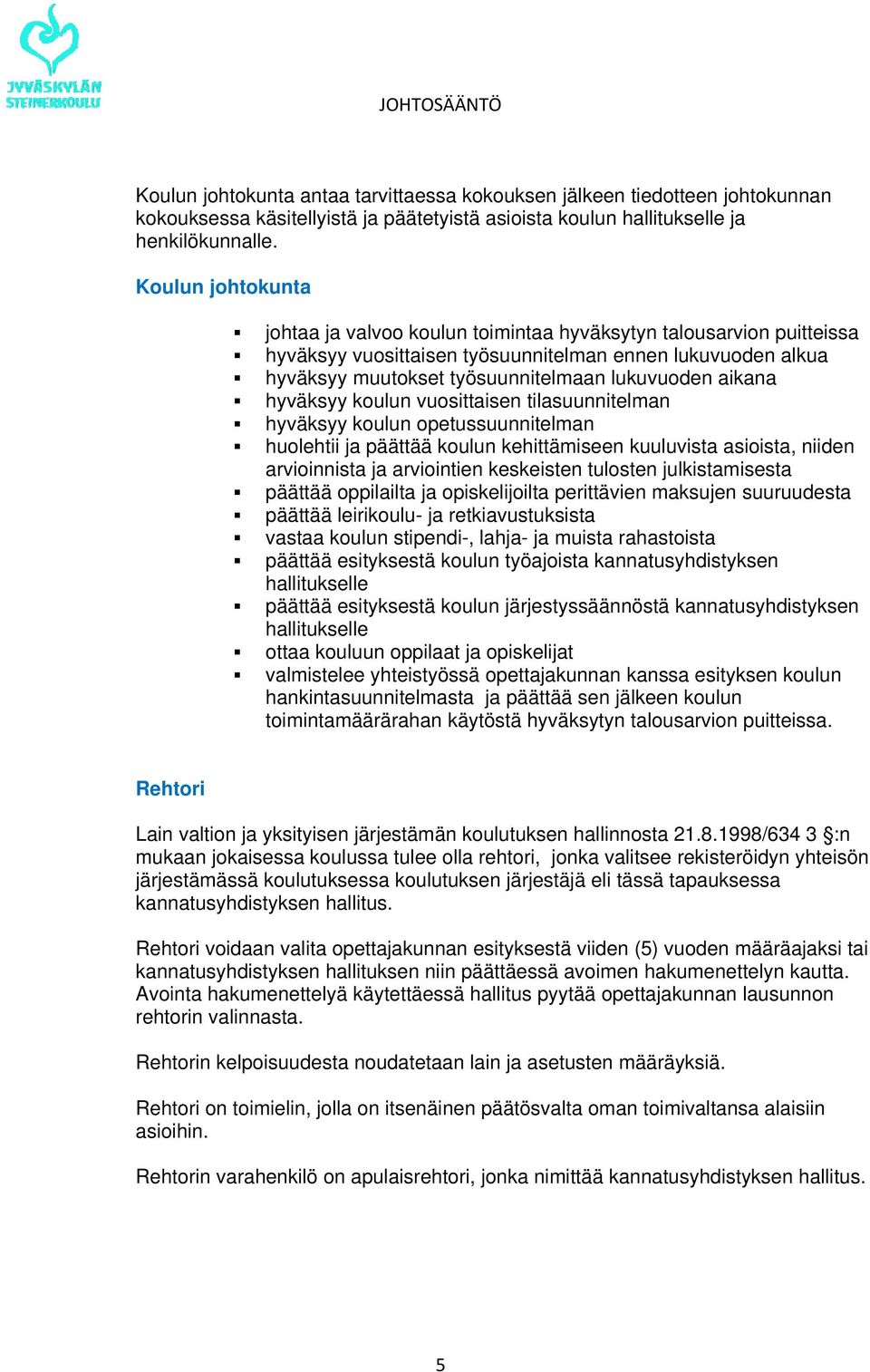 aikana hyväksyy koulun vuosittaisen tilasuunnitelman hyväksyy koulun opetussuunnitelman huolehtii ja päättää koulun kehittämiseen kuuluvista asioista, niiden arvioinnista ja arviointien keskeisten