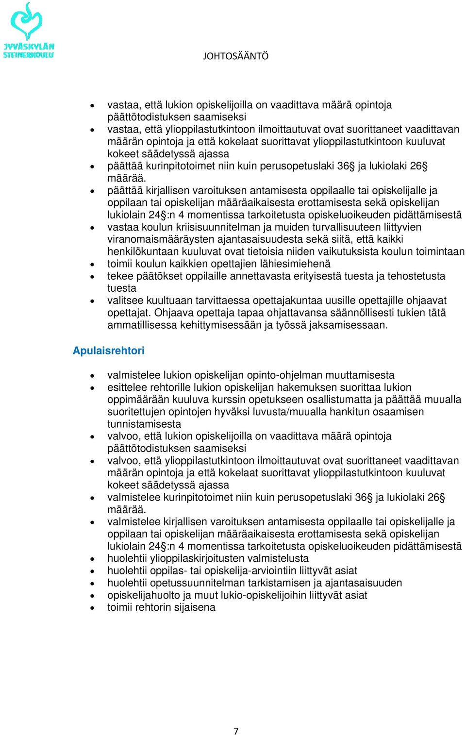 päättää kirjallisen varoituksen antamisesta oppilaalle tai opiskelijalle ja oppilaan tai opiskelijan määräaikaisesta erottamisesta sekä opiskelijan lukiolain 24 :n 4 momentissa tarkoitetusta