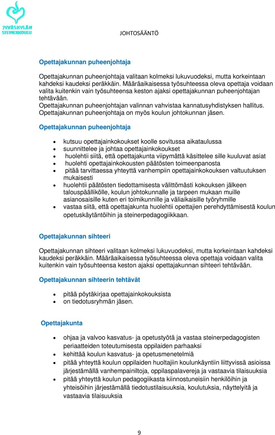 Opettajakunnan puheenjohtajan valinnan vahvistaa kannatusyhdistyksen hallitus. Opettajakunnan puheenjohtaja on myös koulun johtokunnan jäsen.