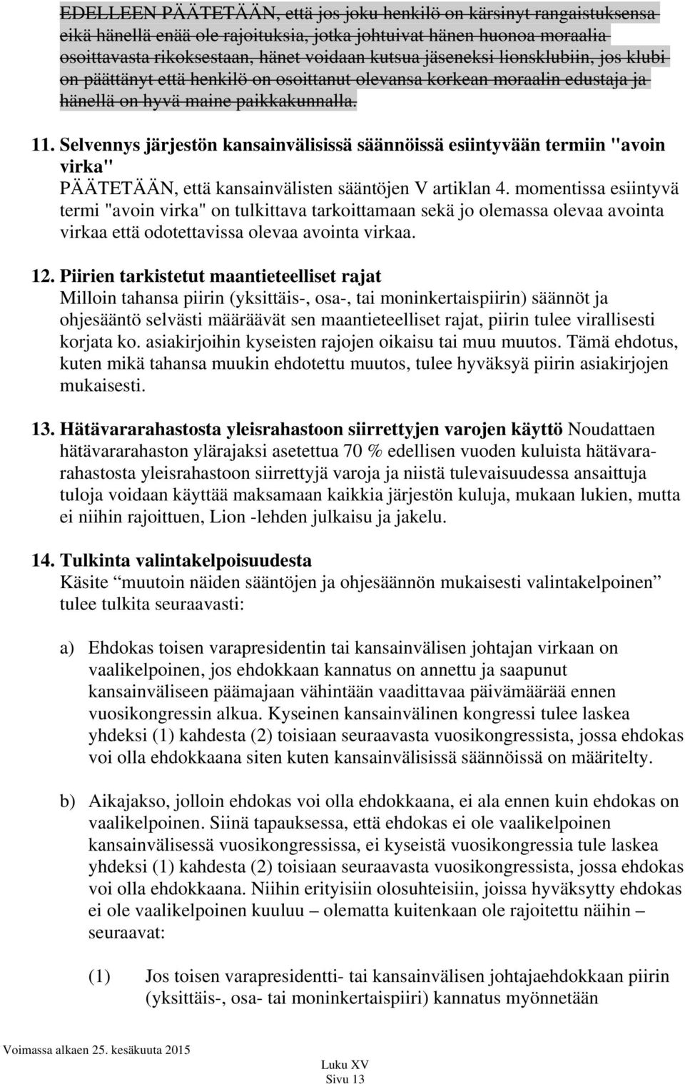 Selvennys järjestön kansainvälisissä säännöissä esiintyvään termiin "avoin virka" PÄÄTETÄÄN, että kansainvälisten sääntöjen V artiklan 4.