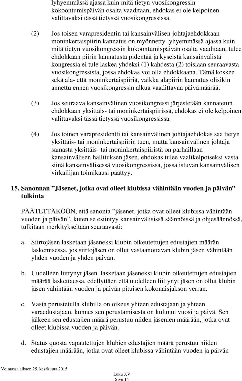 tulee ehdokkaan piirin kannatusta pidentää ja kyseistä kansainvälistä kongressia ei tule laskea yhdeksi (1) kahdesta (2) toisiaan seuraavasta vuosikongressista, jossa ehdokas voi olla ehdokkaana.