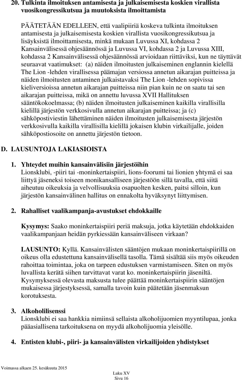 Luvussa XIII, kohdassa 2 Kansainvälisessä ohjesäännössä arvioidaan riittäviksi, kun ne täyttävät seuraavat vaatimukset: (a) näiden ilmoitusten julkaiseminen englannin kielellä The Lion -lehden