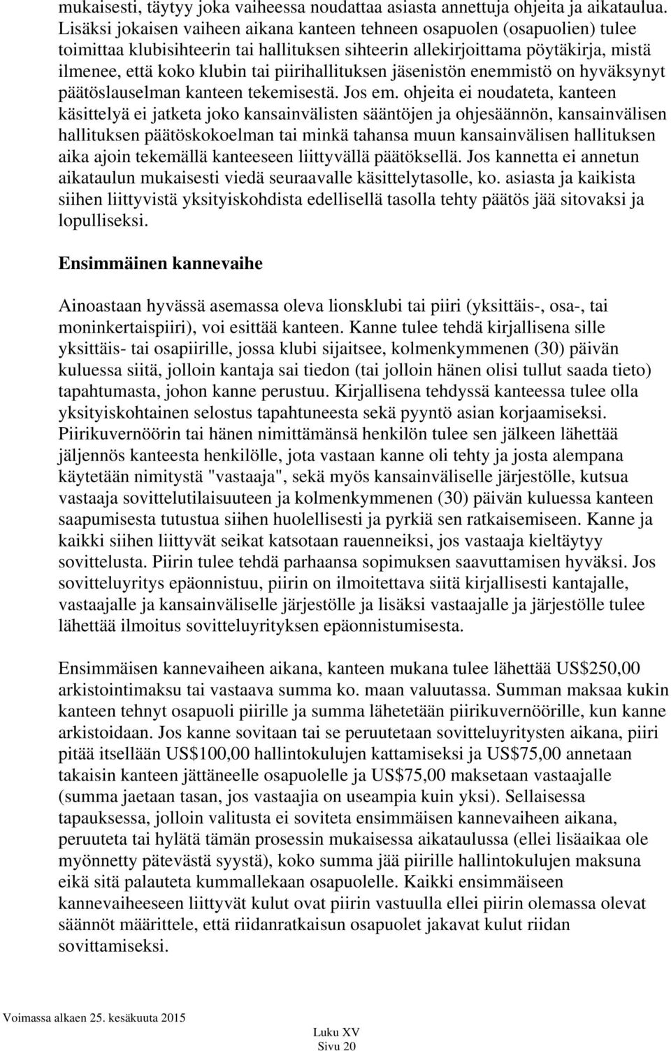 piirihallituksen jäsenistön enemmistö on hyväksynyt päätöslauselman kanteen tekemisestä. Jos em.