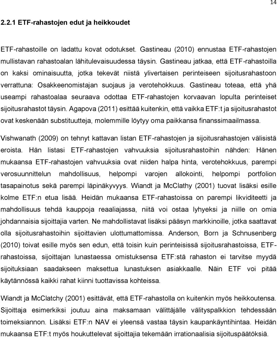 Gastineau toteaa, että yhä useampi rahastoalaa seuraava odottaa ETF-rahastojen korvaavan lopulta perinteiset sijoitusrahastot täysin.