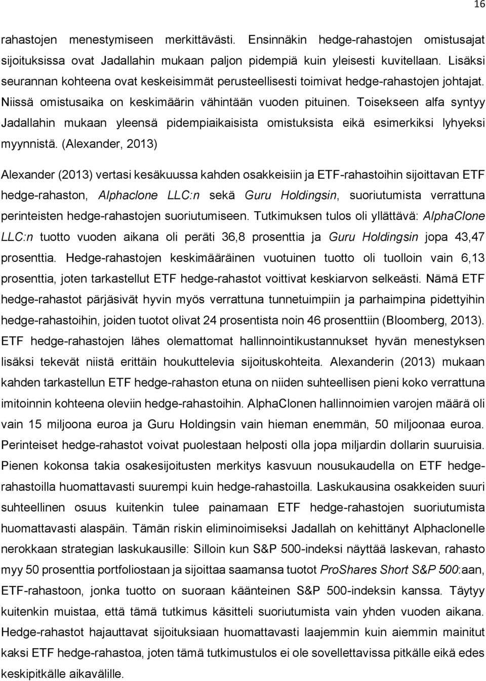 Toisekseen alfa syntyy Jadallahin mukaan yleensä pidempiaikaisista omistuksista eikä esimerkiksi lyhyeksi myynnistä.