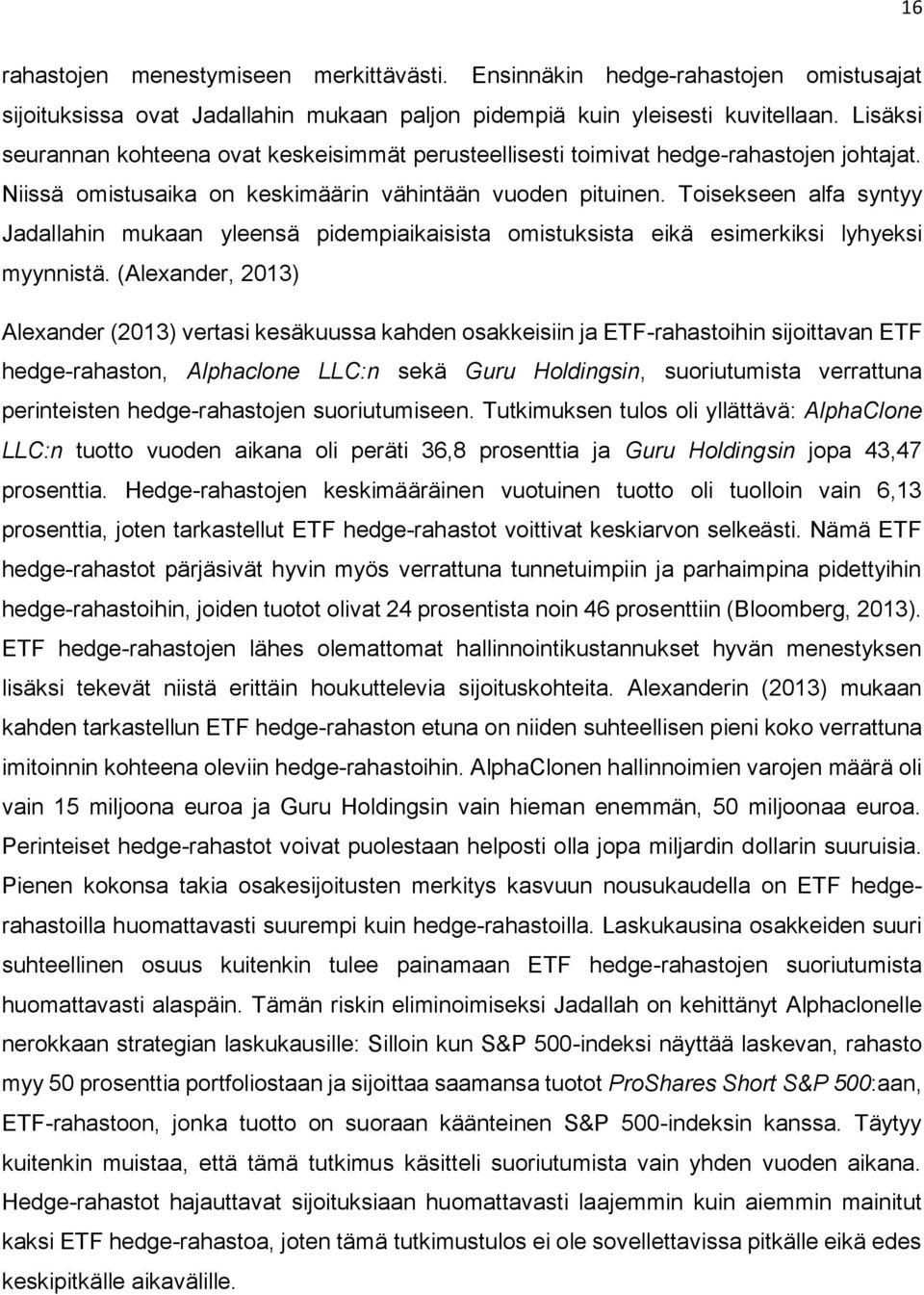 Toisekseen alfa syntyy Jadallahin mukaan yleensä pidempiaikaisista omistuksista eikä esimerkiksi lyhyeksi myynnistä.