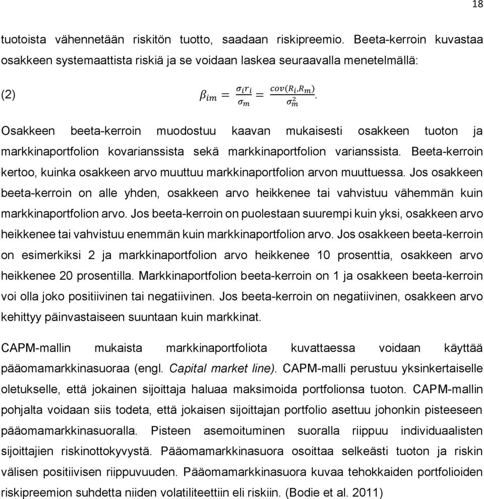 Osakkeen beeta-kerroin muodostuu kaavan mukaisesti osakkeen tuoton ja markkinaportfolion kovarianssista sekä markkinaportfolion varianssista.