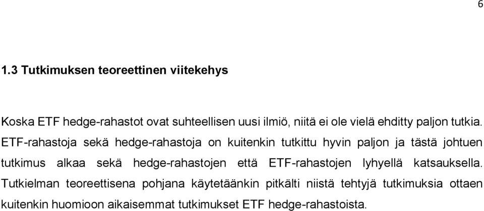 ETF-rahastoja sekä hedge-rahastoja on kuitenkin tutkittu hyvin paljon ja tästä johtuen tutkimus alkaa sekä