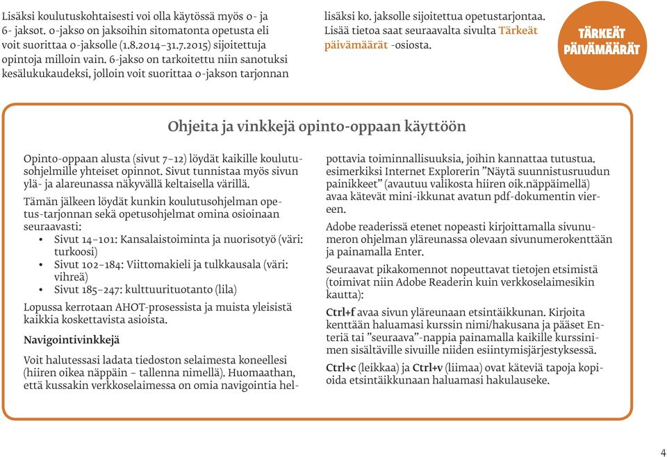 Lisää tietoa saat seuraavalta sivulta Tärkeät päivämäärät -osiosta.