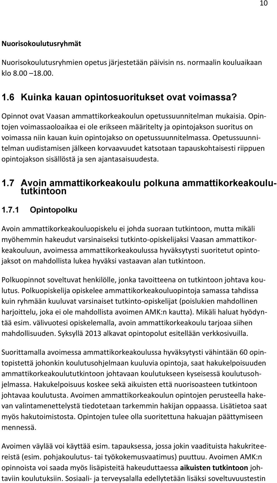 Opintojen voimassaoloaikaa ei ole erikseen määritelty ja opintojakson suoritus on voimassa niin kauan kuin opintojakso on opetussuunnitelmassa.