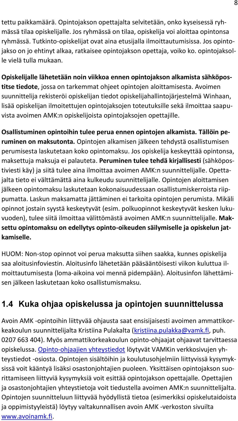 Opiskelijalle lähetetään noin viikkoa ennen opintojakson alkamista sähköpostitse tiedote, jossa on tarkemmat ohjeet opintojen aloittamisesta.