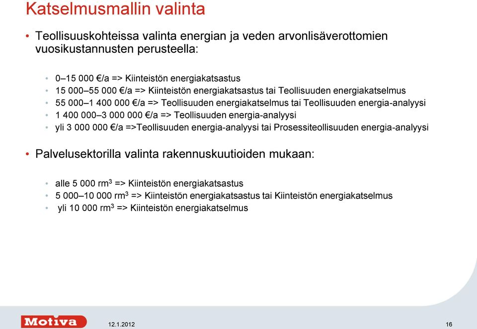 => Teollisuuden energia-analyysi yli 3 000 000 /a =>Teollisuuden energia-analyysi tai Prosessiteollisuuden energia-analyysi Palvelusektorilla valinta rakennuskuutioiden mukaan: