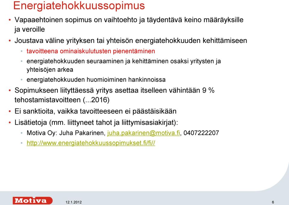 huomioiminen hankinnoissa Sopimukseen liityttäessä yritys asettaa itselleen vähintään 9 % tehostamistavoitteen (.