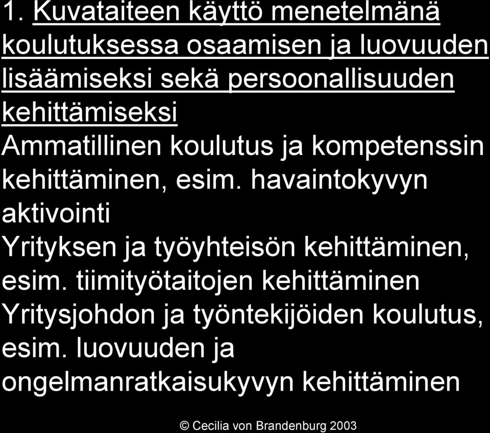 havaintokyvyn aktivointi Yrityksen ja työyhteisön kehittäminen, esim.