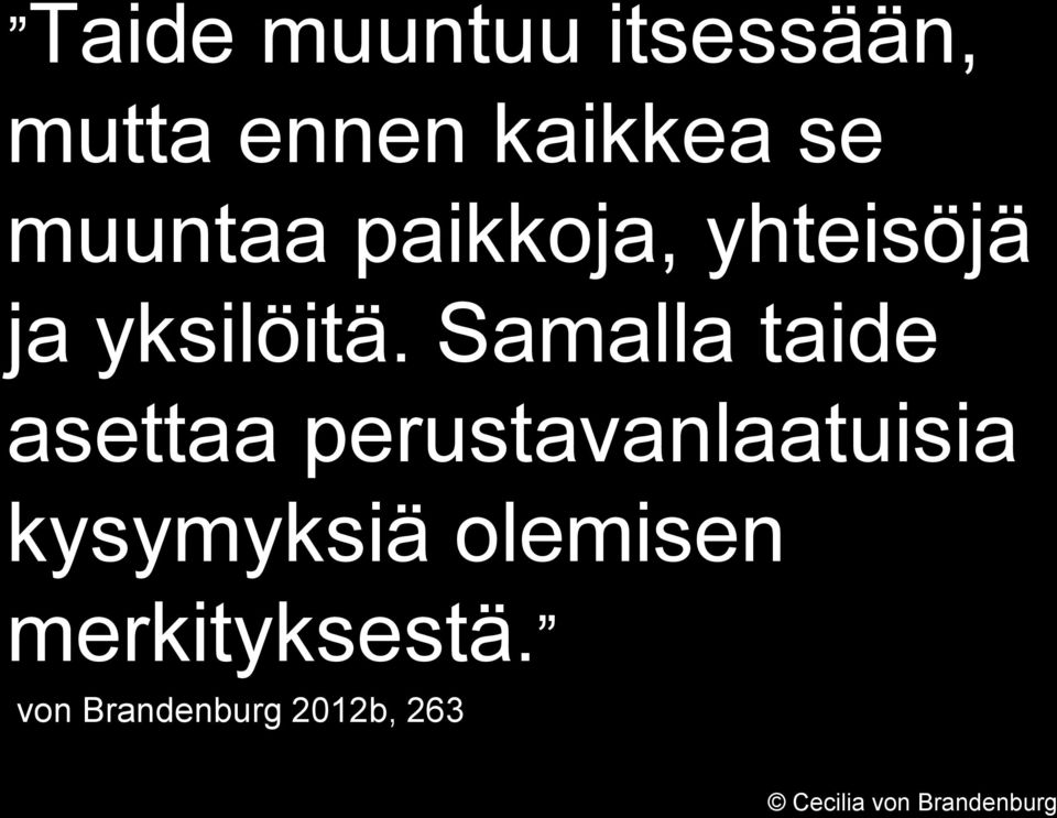 Samalla taide asettaa perustavanlaatuisia kysymyksiä