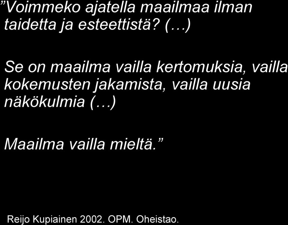 ( ) Se on maailma vailla kertomuksia, vailla