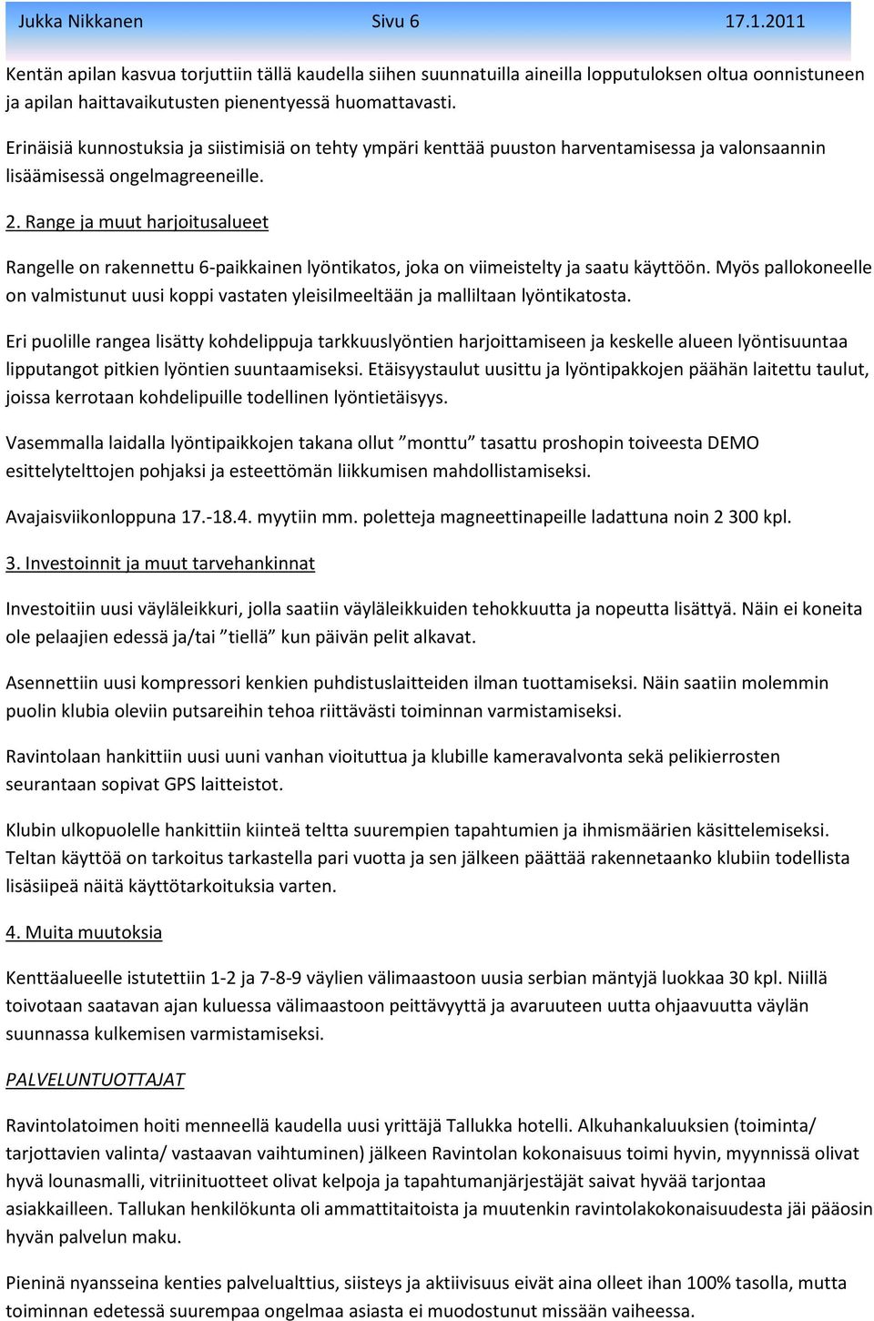 Range ja muut harjoitusalueet Rangelle on rakennettu 6-paikkainen lyöntikatos, joka on viimeistelty ja saatu käyttöön.