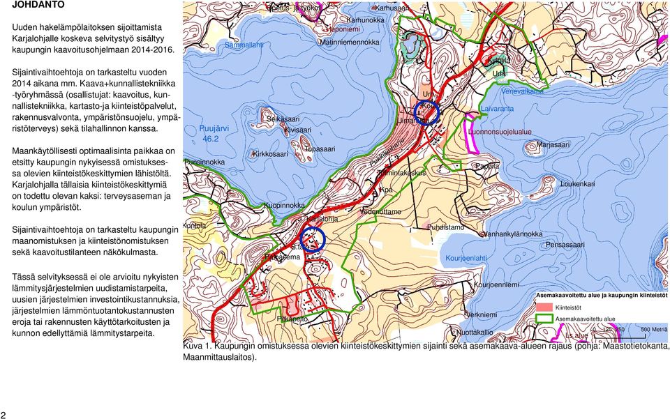 Maankäytöllisesti optimaalisinta paikkaa on etsitty kaupungin nykyisessä omistuksessa olevien kiinteistökeskittymien lähistöltä.