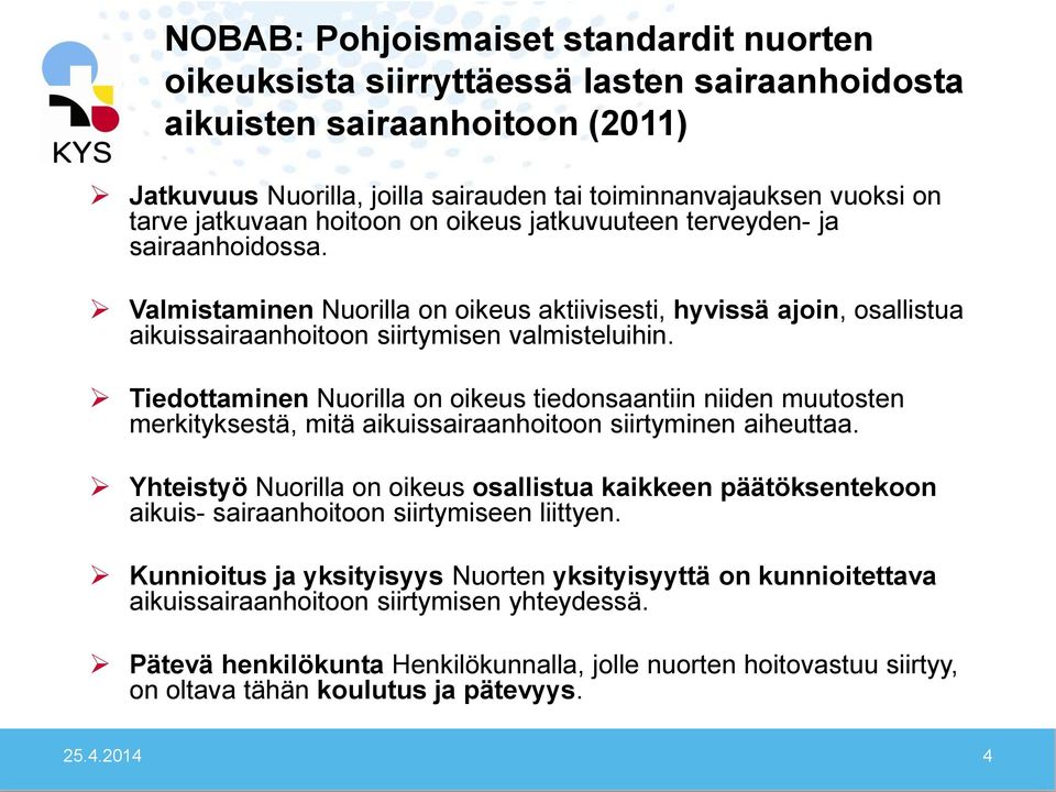 Tiedottaminen Nuorilla on oikeus tiedonsaantiin niiden muutosten merkityksestä, mitä aikuissairaanhoitoon siirtyminen aiheuttaa.