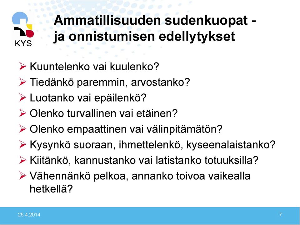 Olenko empaattinen vai välinpitämätön? Kysynkö suoraan, ihmettelenkö, kyseenalaistanko?