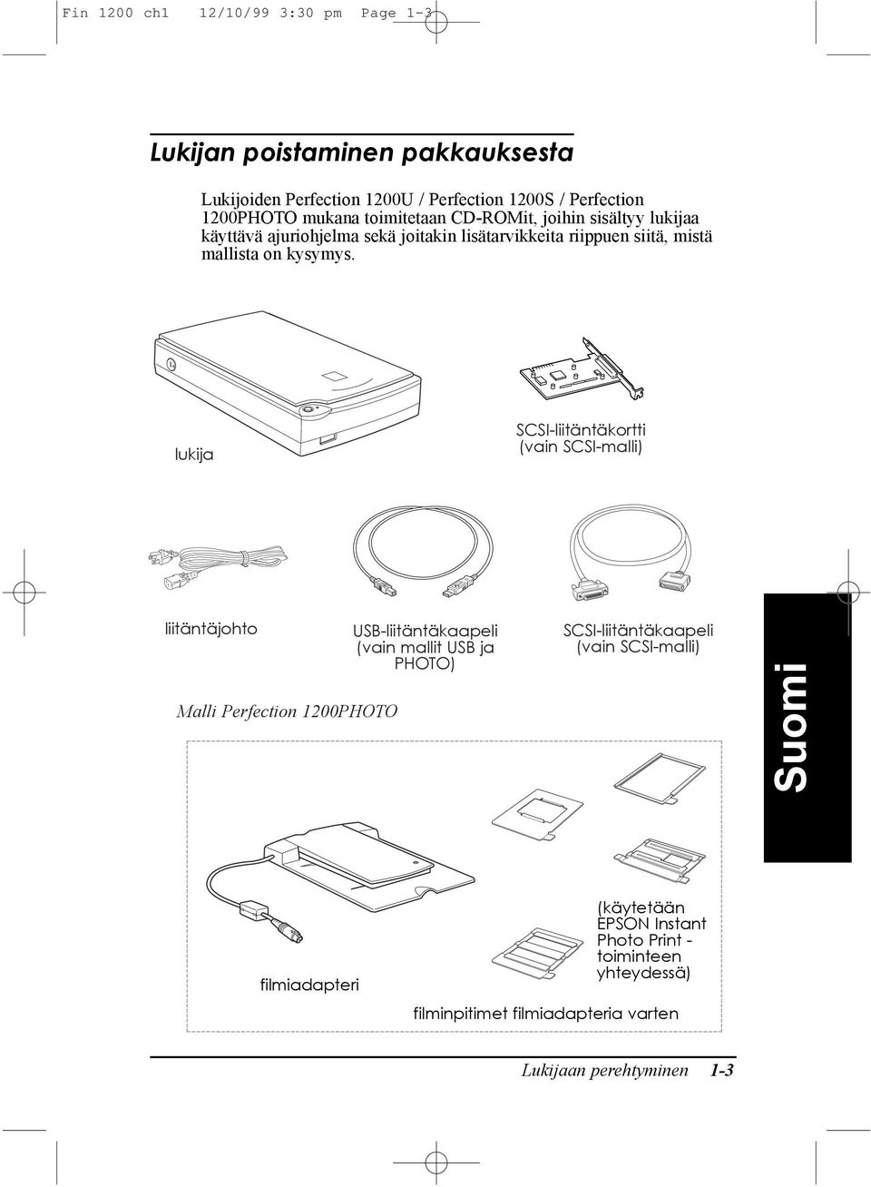 liitšntšjohto USB-liitŠntŠkaapeli (vain mallit USB ja PHOTO) lukija SCSI-liitŠntŠkortti (vain SCSI-malli) SCSI-liitŠntŠkaapeli (vain SCSI-malli) Malli Perfection 1200PHOTO e? e? h? h? h? h? h? h? e??ee?