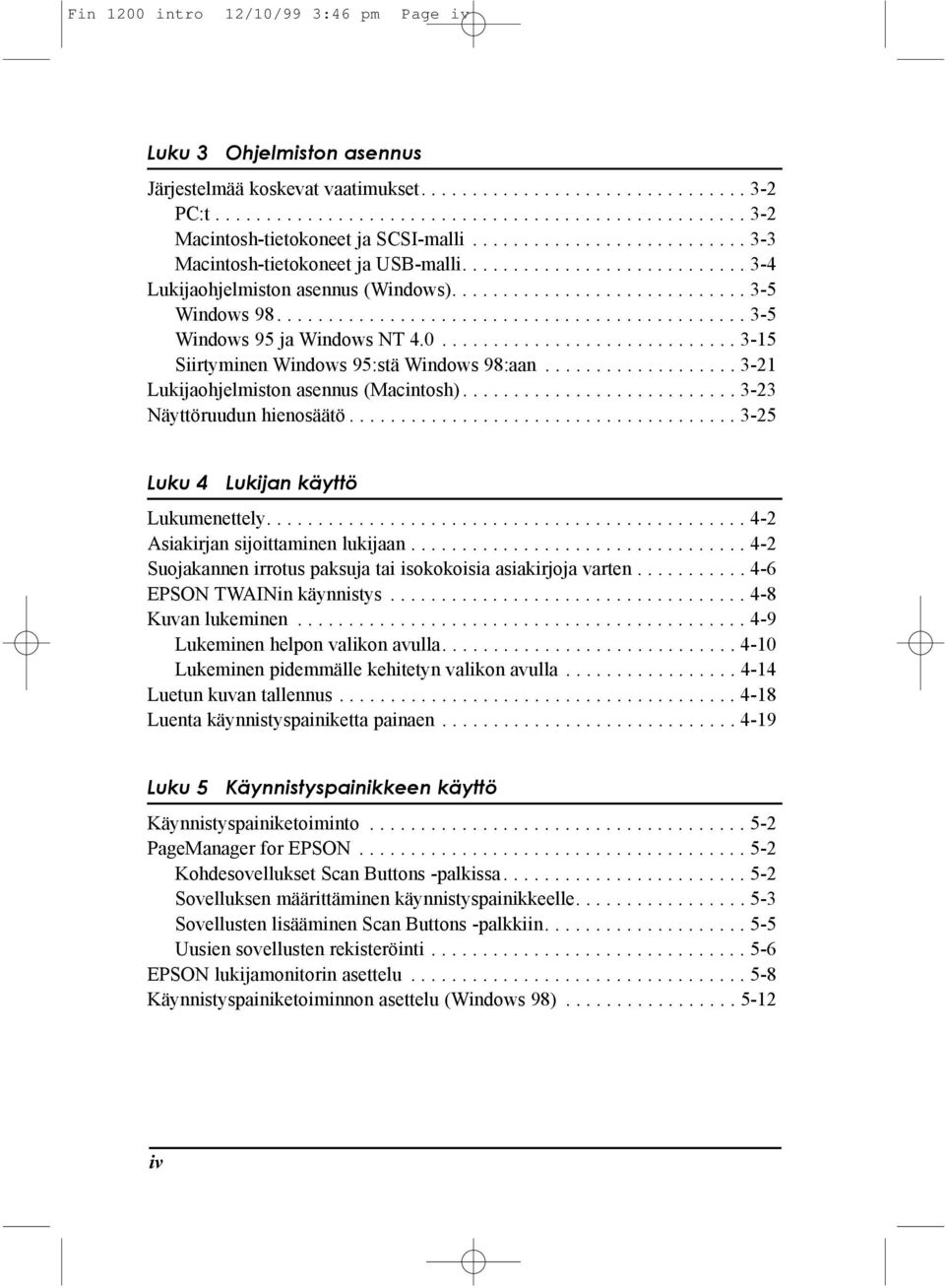 ............................................. 3-5 Windows 95 ja Windows NT 4.0............................. 3-15 Siirtyminen Windows 95:stŠ Windows 98:aan................... 3-21 Lukijaohjelmiston asennus (Macintosh).