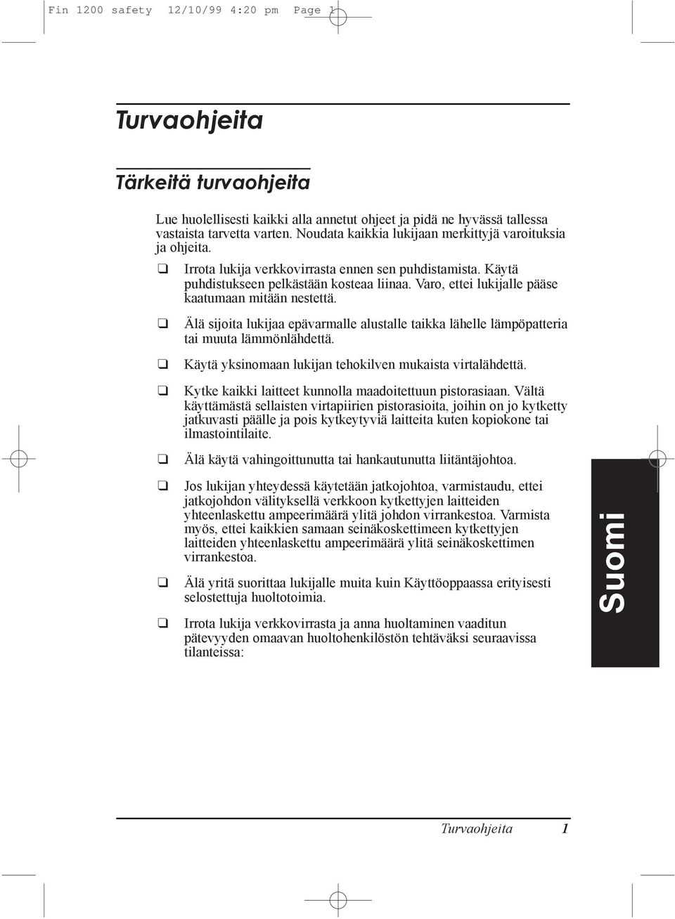 Varo, ettei lukijalle pššse kaatumaan mitššn nestettš. lš sijoita lukijaa epšvarmalle alustalle taikka lšhelle lšmpšpatteria tai muuta lšmmšnlšhdettš.