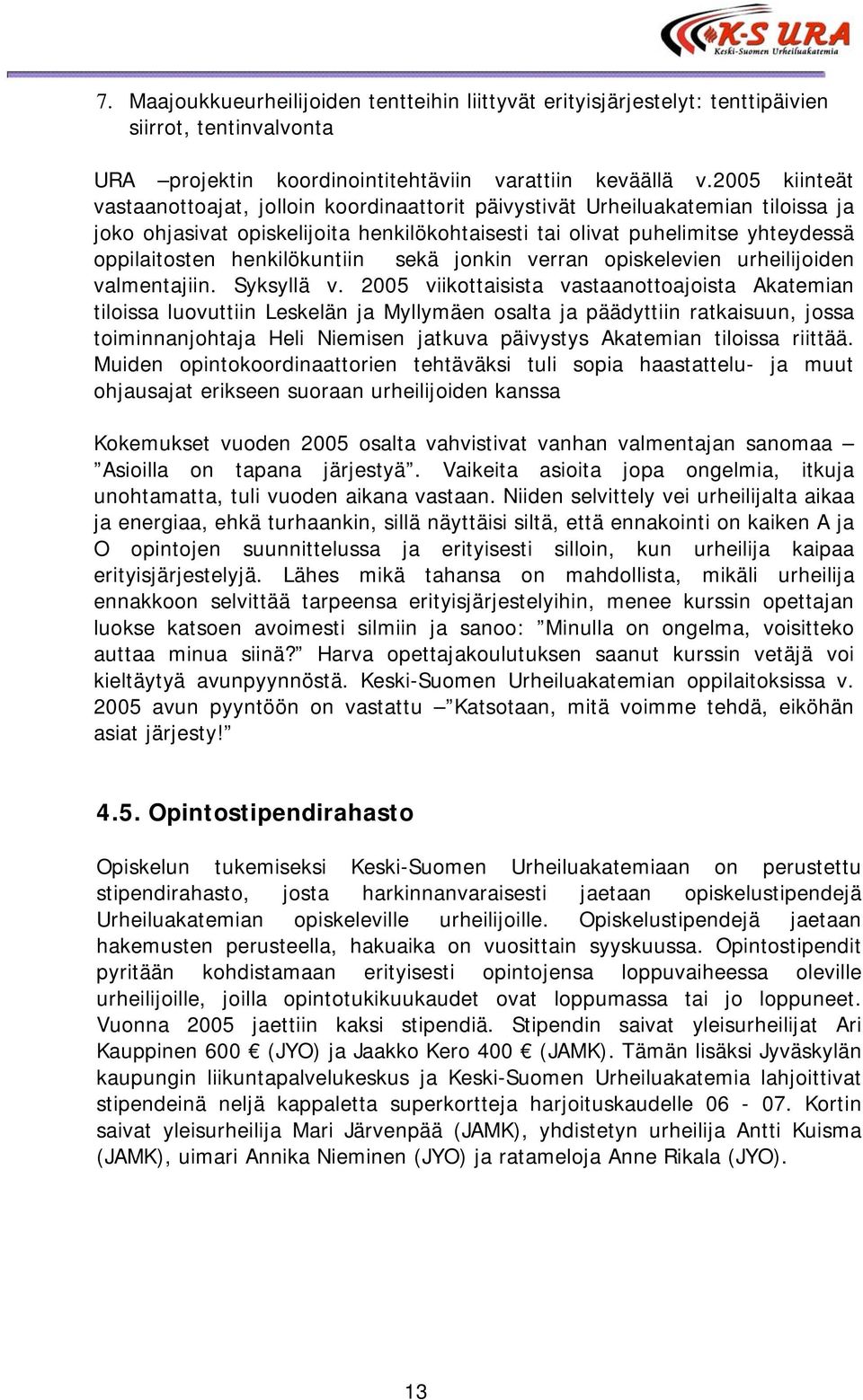 henkilökuntiin sekä jonkin verran opiskelevien urheilijoiden valmentajiin. Syksyllä v.