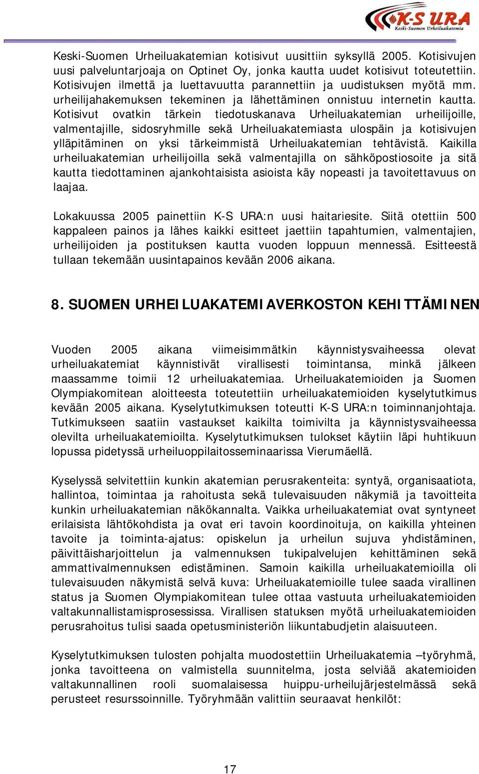 Kotisivut ovatkin tärkein tiedotuskanava Urheiluakatemian urheilijoille, valmentajille, sidosryhmille sekä Urheiluakatemiasta ulospäin ja kotisivujen ylläpitäminen on yksi tärkeimmistä