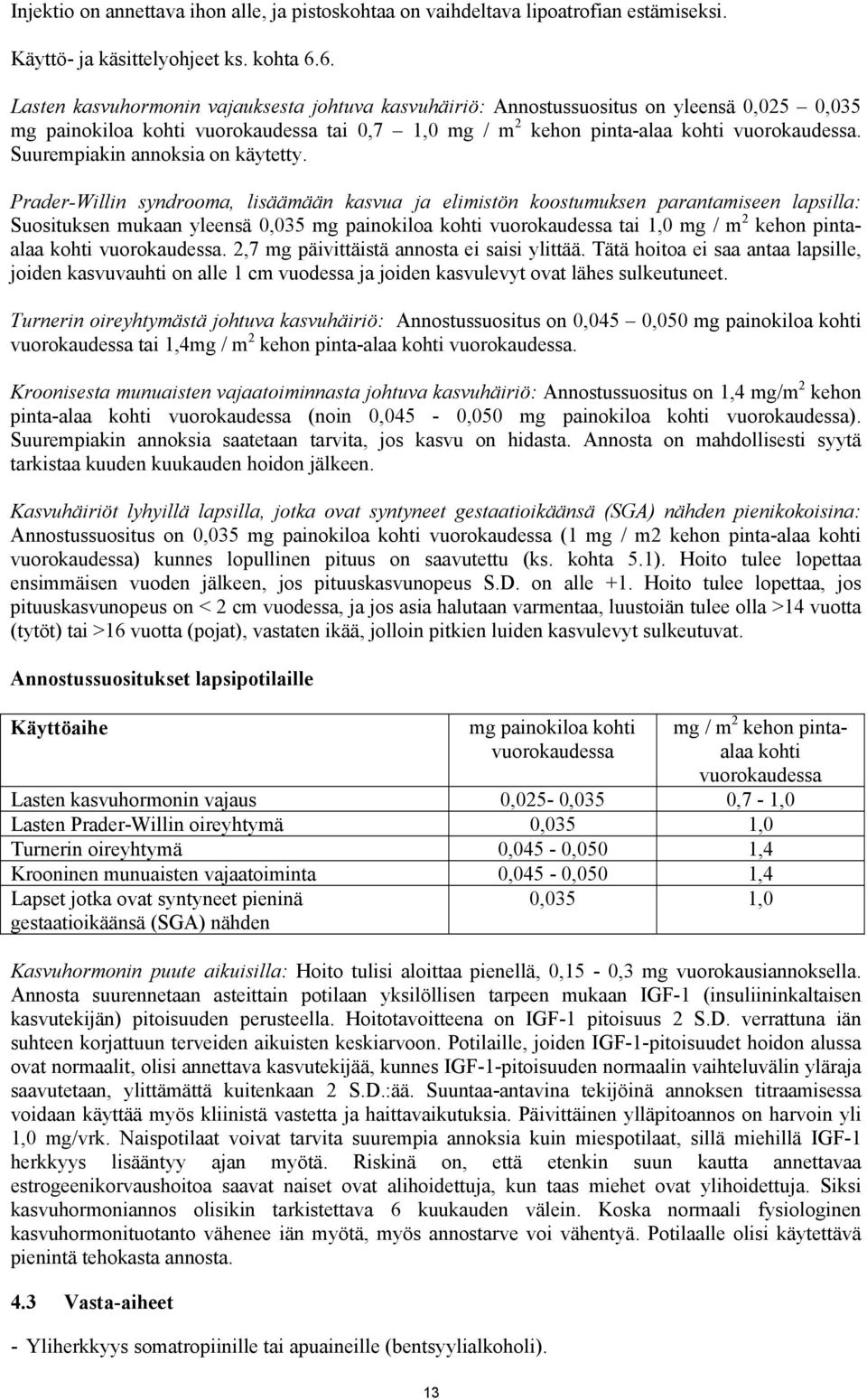 Suurempiakin annoksia on käytetty.