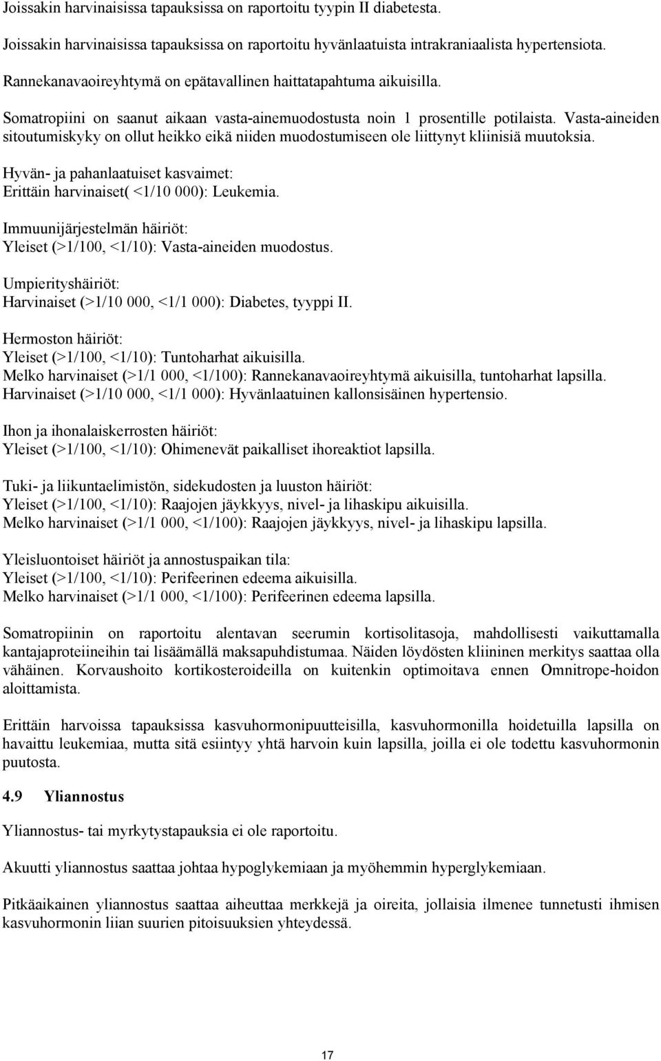 Vasta-aineiden sitoutumiskyky on ollut heikko eikä niiden muodostumiseen ole liittynyt kliinisiä muutoksia. Hyvän- ja pahanlaatuiset kasvaimet: Erittäin harvinaiset( <1/10 000): Leukemia.