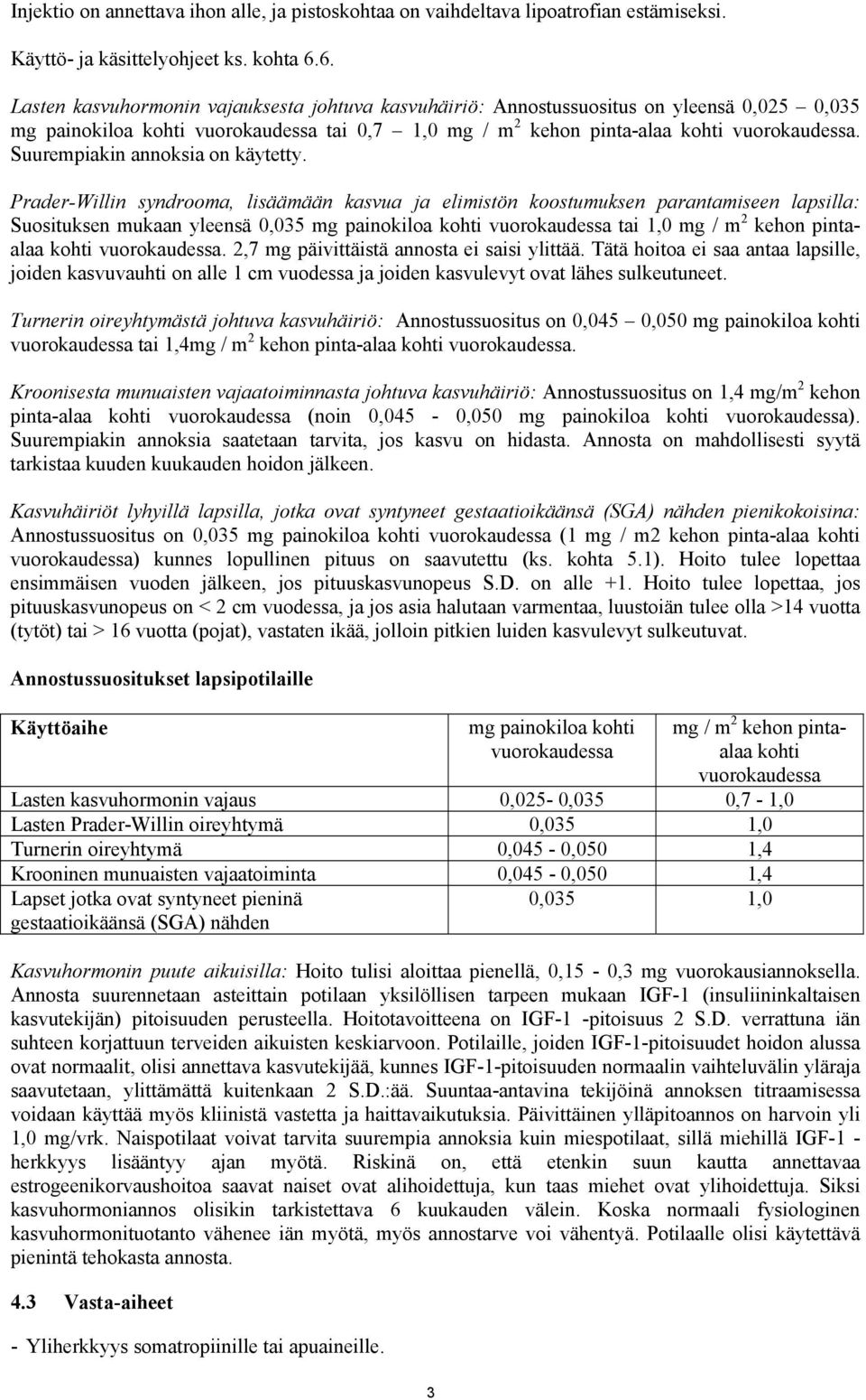 Suurempiakin annoksia on käytetty.