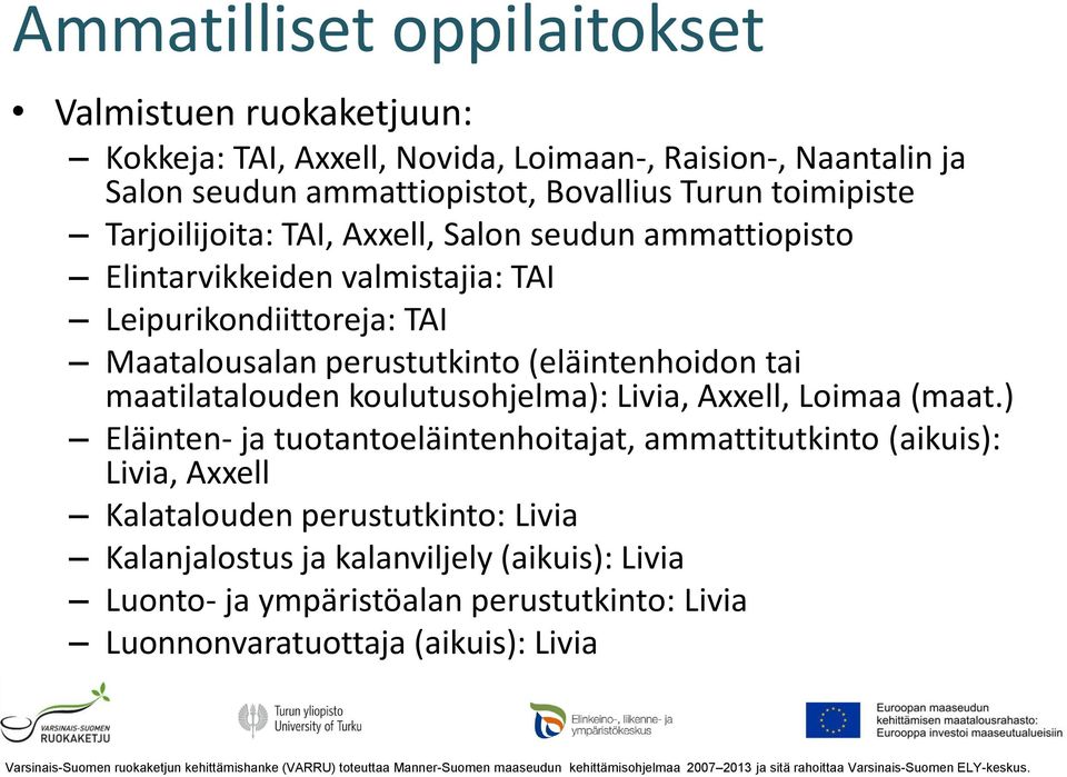 (eläintenhoidon tai maatilatalouden koulutusohjelma): Livia, Axxell, Loimaa (maat.