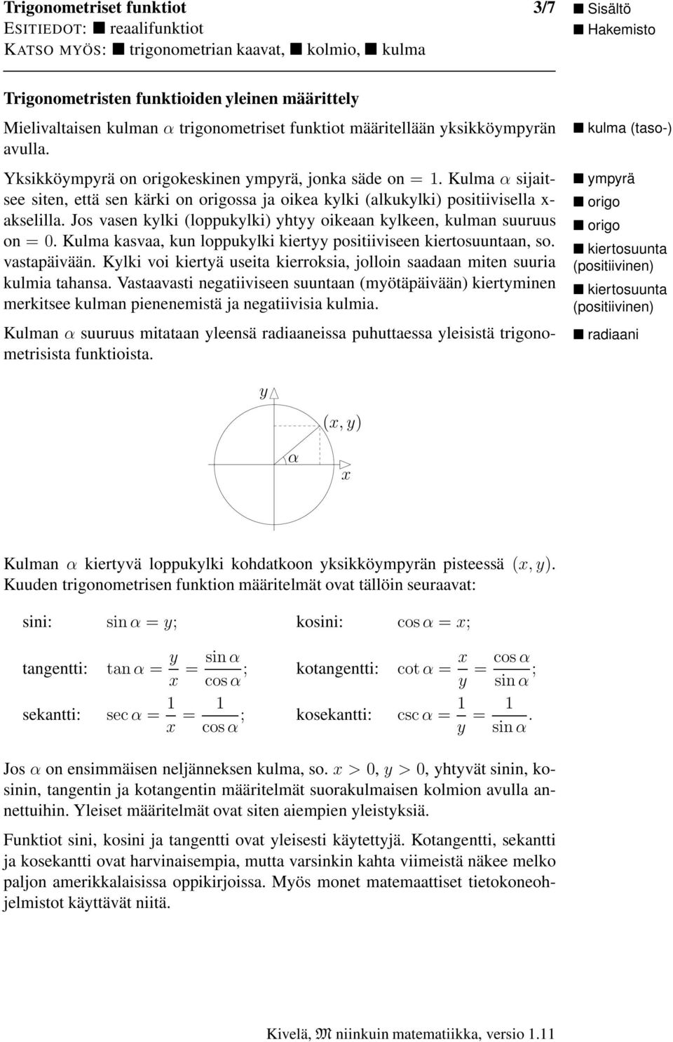 Jos vasen klki (loppuklki) ht oikeaan klkeen, kulman suuruus on =0. Kulma kasvaa, kun loppuklki kiert positiiviseen kiertosuuntaan, so. vastapäivään.