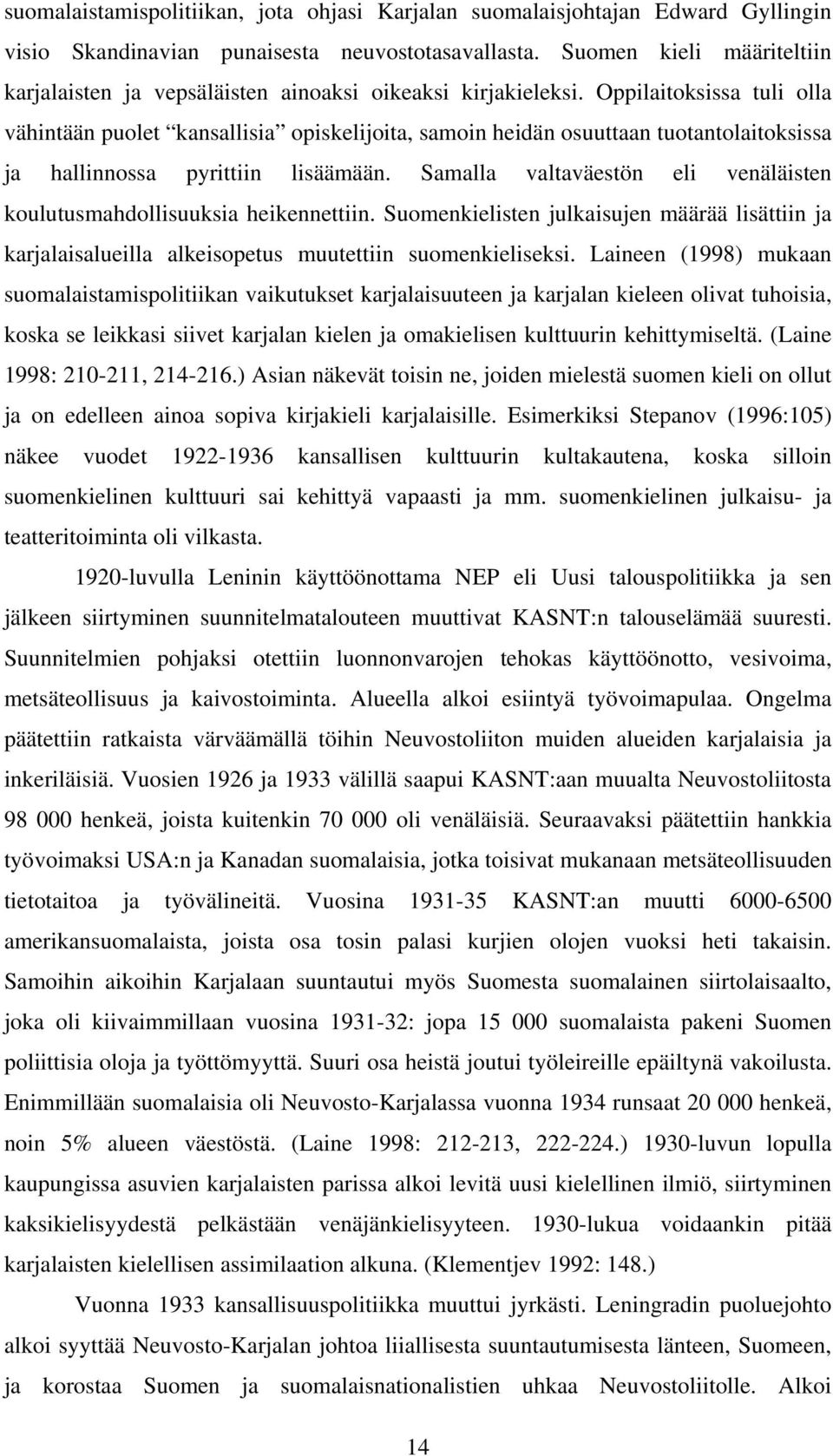 Oppilaitoksissa tuli olla vähintään puolet kansallisia opiskelijoita, samoin heidän osuuttaan tuotantolaitoksissa ja hallinnossa pyrittiin lisäämään.